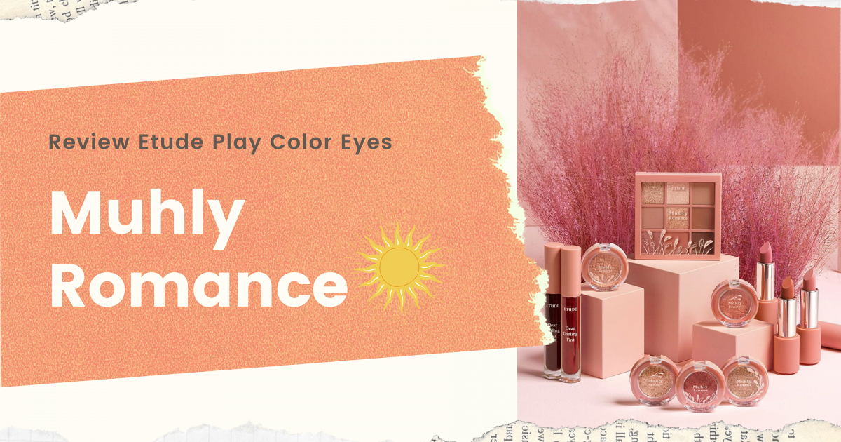 Review : Etude Play Color Eyes " 𝑀𝓊𝒽𝓁𝓎 𝑅𝑜𝓂𝒶𝓃𝒸𝑒 "