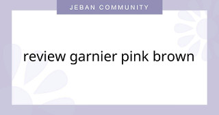 Review Garnier pink brown