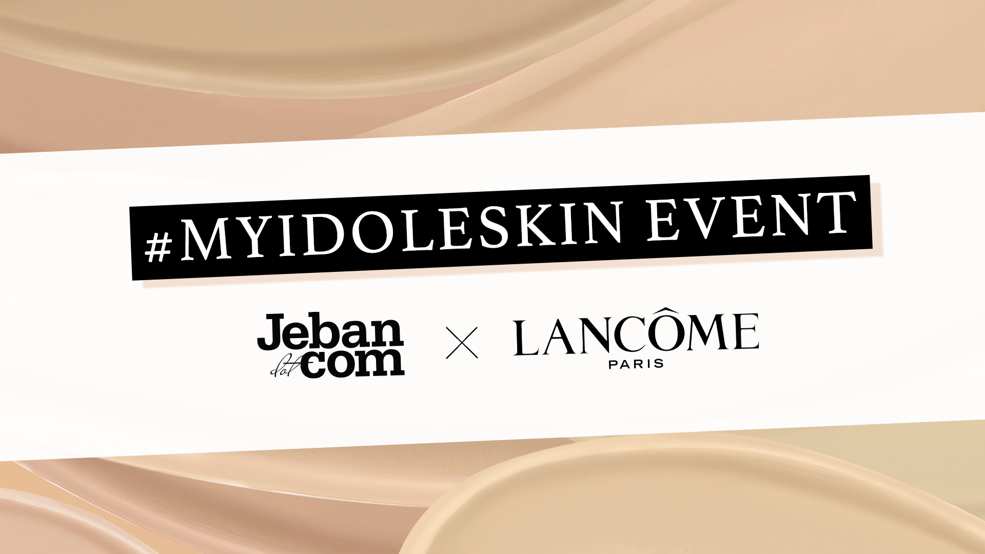 Lancôme X Jeban #MYIDOLESKIN EVENT